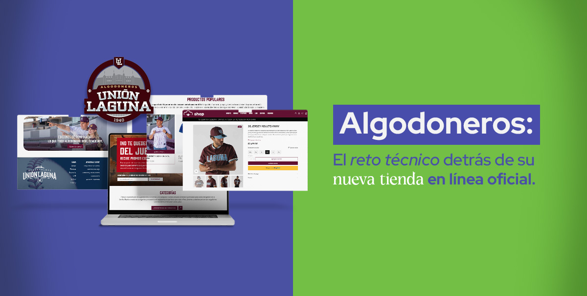 Algodoneros: El reto técnico detrás de su nueva tienda en línea oficial 8 Algodoneros: El reto técnico detrás de su nueva tienda en línea oficial